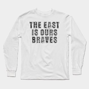 The East Is Ours Braves Long Sleeve T-Shirt